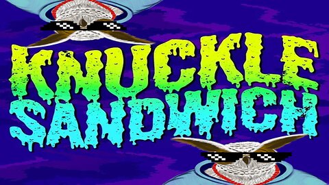 Knuckle Sandwich! - Time To Deliver More Knuckle Sandwiches!
