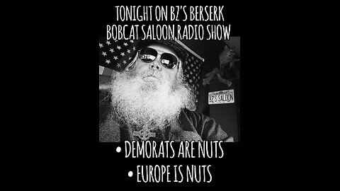 BZ's Saloon, 03.06.25: Demorats Are Nuts, Europe is Nuts; Happy Stories!