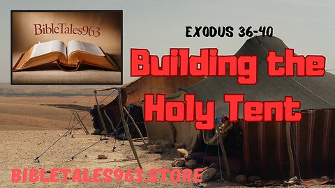 Building the Holy Tent Exodus: 36-40