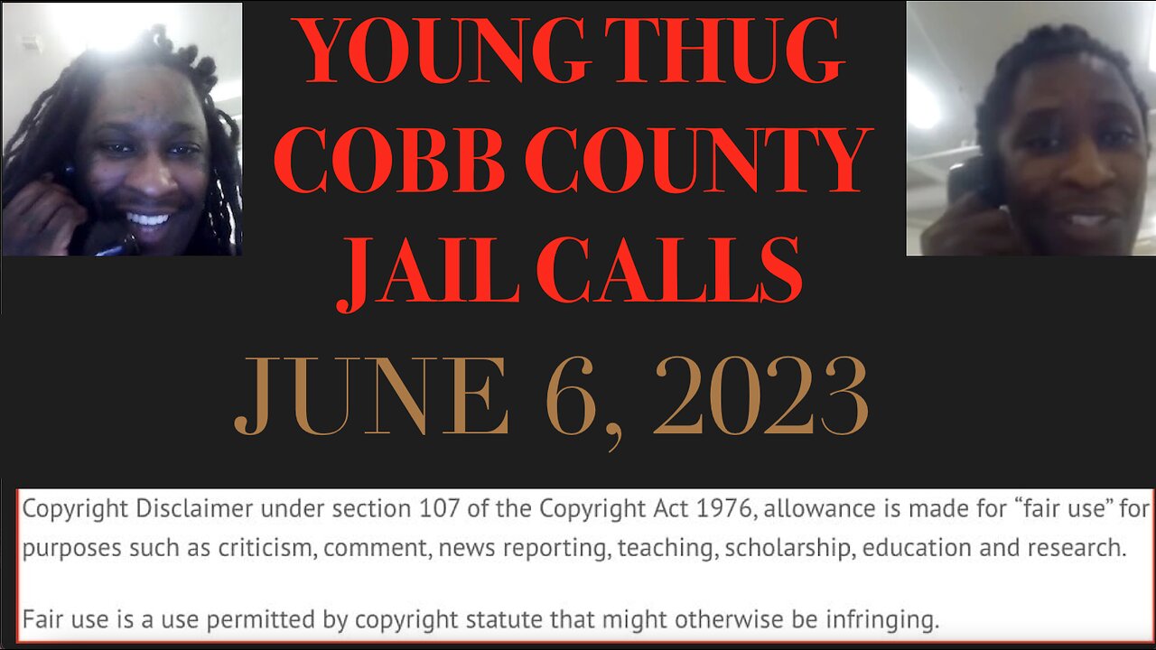 ALL OF YOUNG THUGS COBB COUNTY JAIL CALLS UNCENSORED EPISODE 54 : JUNE 6, 2023
