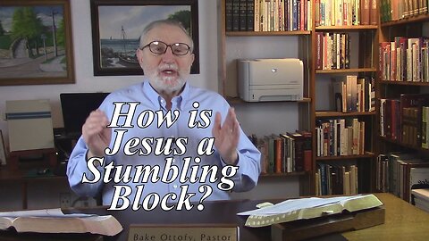 How is Jesus a Stumbling Block? 1 Peter 2:7-8