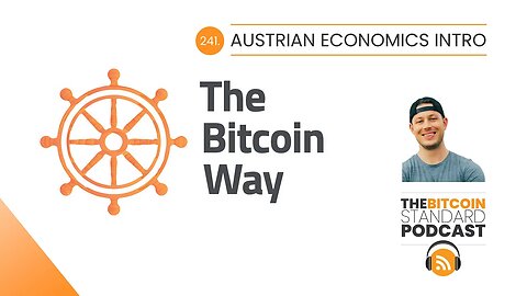 241. Austrian economics intro with The Bitcoin Way