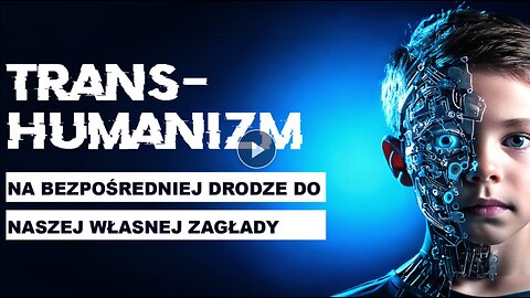 Transhumanizm - ponura przyszłość?