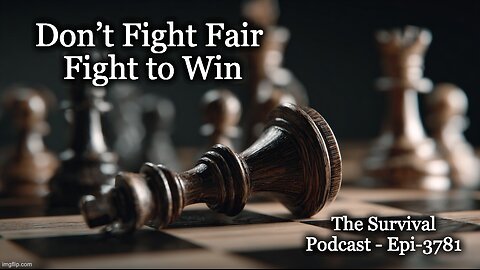 Don’t Fight Fair, Fight to Win - Epi-3781
