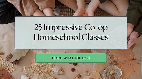 25 Impressive Co-op Homeschool Classes