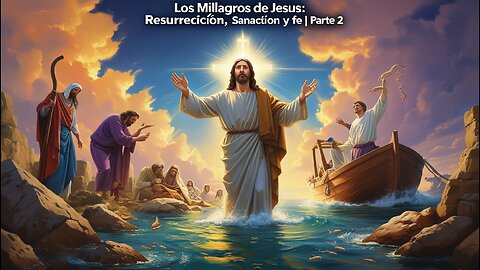 Los Milagros de Jesús: Resurrección, Sanación y Fe