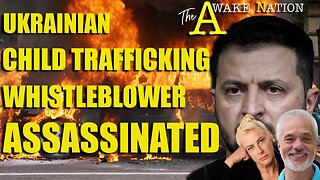 The Awake Nation 02.21.2025 Ukrainian Child Trafficking Whistleblower Assassinated