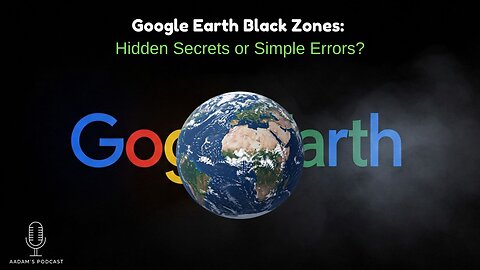 Google Earth Black Zones: Hidden Secrets or Simple Errors?