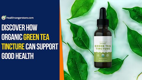 Discover how Organic Green Tea Tincture can support good health