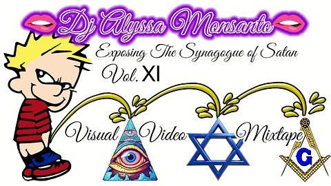 Dj Alyssa Monsanto - Exposing The Synagogue of Satan, Vol. XI (Visual/Video Mixtape)