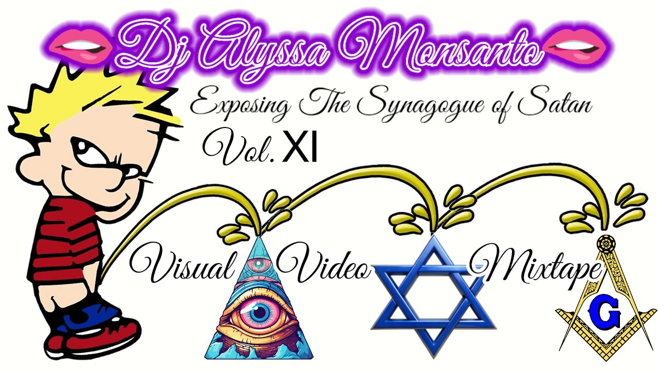 Dj Alyssa Monsanto - Exposing The Synagogue of Satan, Vol. XI (Visual/Video Mixtape)