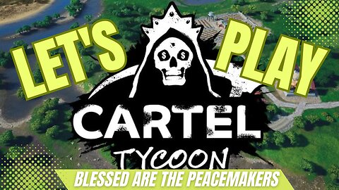 Cartel Tycoon - Blessed Are the Peacemakers (Part 5)