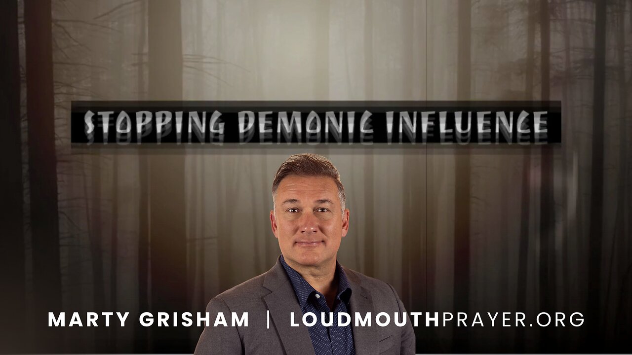 STOPPING DEMONIC INFLUENCE -16- God's Word Is All You Need - Marty Grisham of Loudmouth Prayer