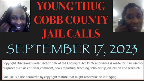 ALL OF YOUNG THUGS COBB COUNTY JAIL CALLS UNCENSORED EPISODE 40 : SEPTEMBER 17, 2023