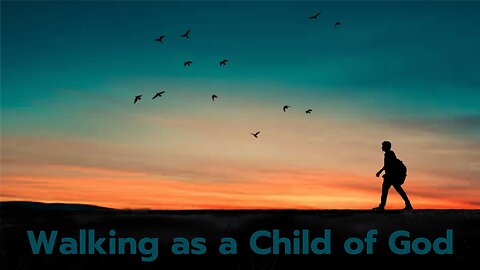 Walking as a Child of God