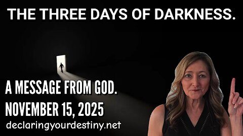 THE THREE DAYS OF DARKNESS - A MESSAGE FROM GOD - 11/15/25