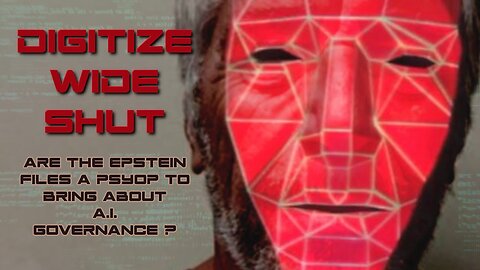DIGITIZE WIDE SHUT: Are the Epstein files a psyop to bring about AI governance?