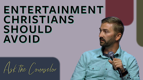 Ask the Counselor | Entertainment: Where Do I Draw the Line?