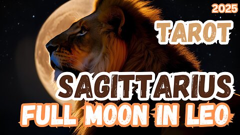 Sagittarius ♐️- Full Moon 🌕 in Leo 2025 General tarot reading #sagittarius #tarotary #fullmooninleo