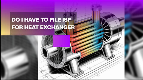 Do I Have To File ISF For Heat Exchanger