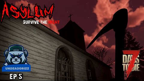 7 Days to Die Asylum | Ep5 – REINFORCING THE OLD CREEPY CHURCH