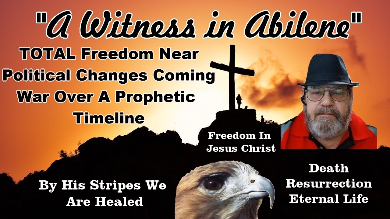 TOTAL Freedom Near Political Changes Coming War Over A Prophetic Timeline