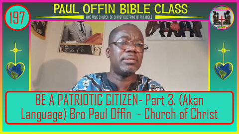 197| BE A PATRIOTIC CITIZEN- Part 3. (Akan Language) Bro Paul Offin - Church of Christ