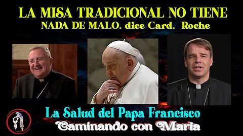 LA MISA TRADICIONAL NO TIENE NADA DE MALO: CARD. ROCHE. Mas comentarios. Rafael Martinez, Caminando