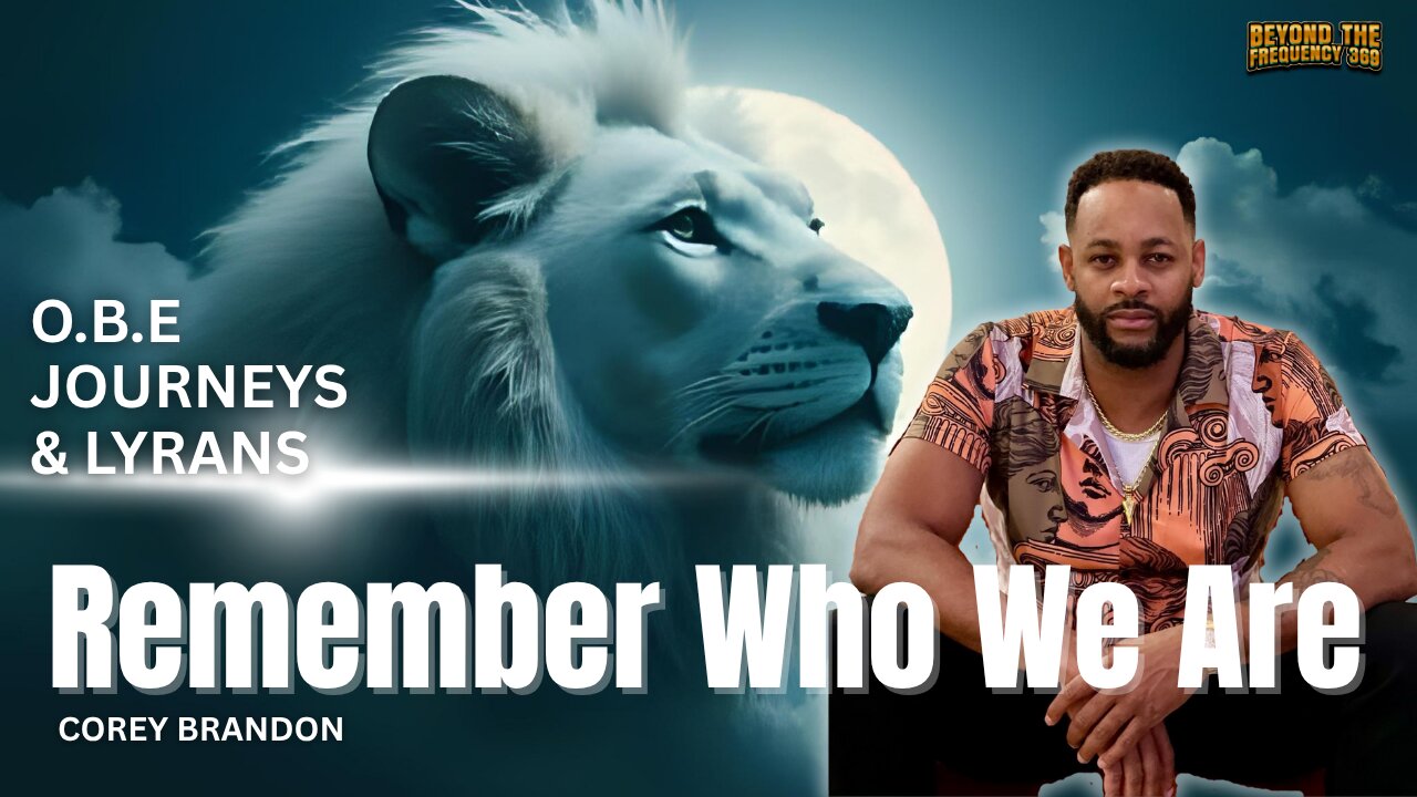 Out-of-Body Journeys, Lyran Encounters & Remembering Who We Are | Corey Brandon on OBEs & Awakening