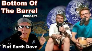 Bottom Of The Barrel Podcast w Flat Earth Dave [Jun 10, 2023]