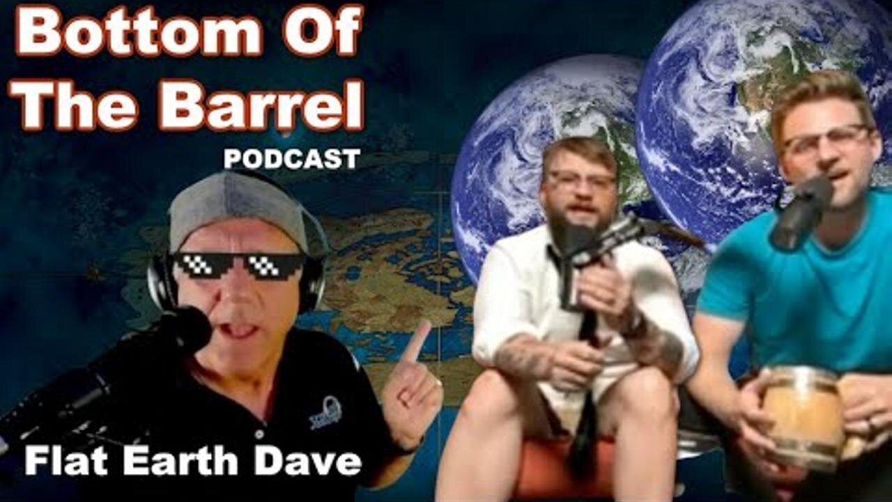 Bottom Of The Barrel Podcast w Flat Earth Dave [Jun 10, 2023]