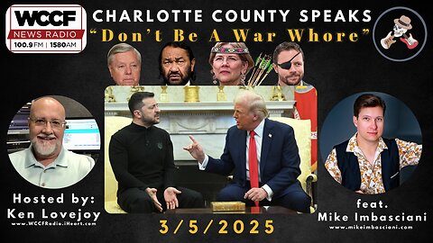 "Don't Be A War Whore" - Charlotte County Speaks - 3/5/2025