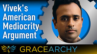 116: H-1B Vivek Misses the Mark; His Critics Deny Reality - Gracearchy with Jim Babka