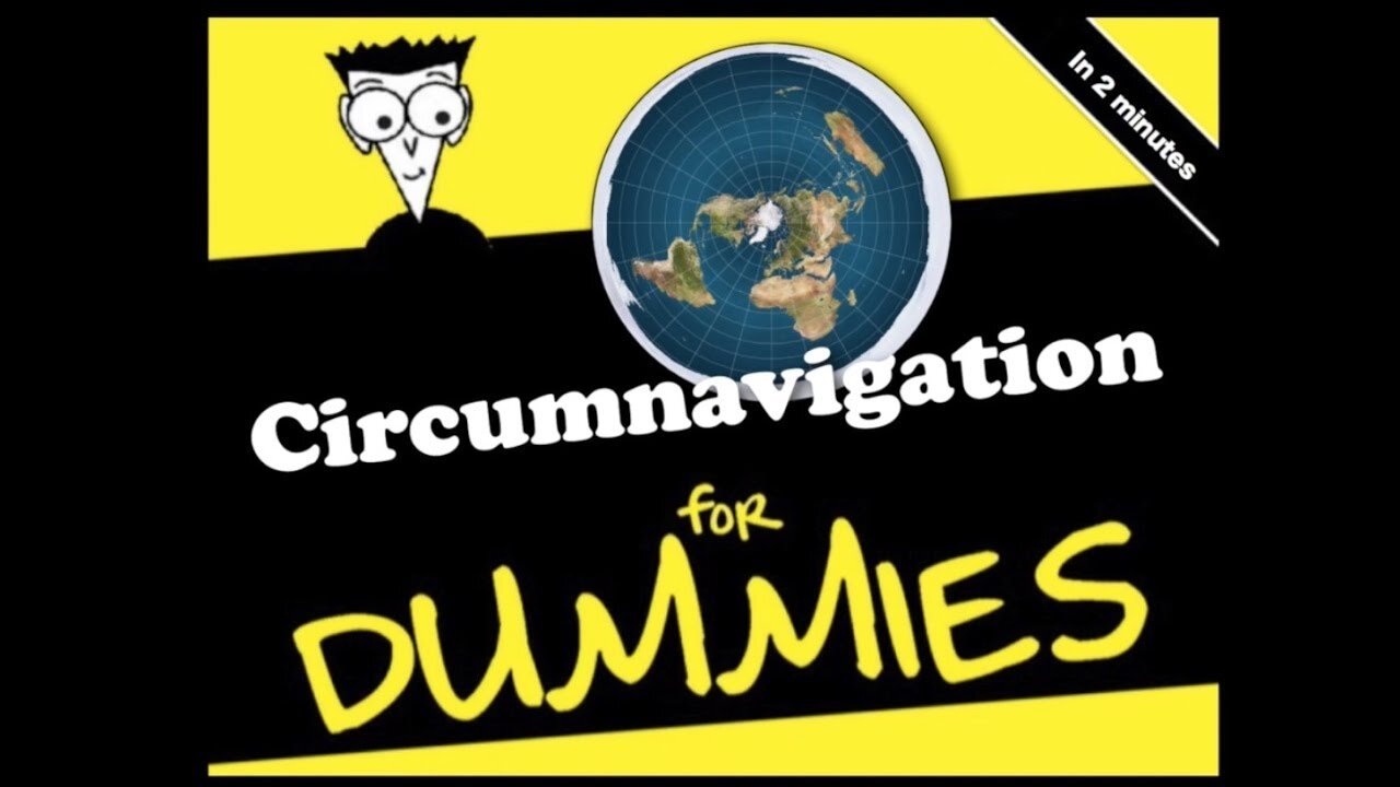 Circumnavigating a FLAT EARTH for Dummies