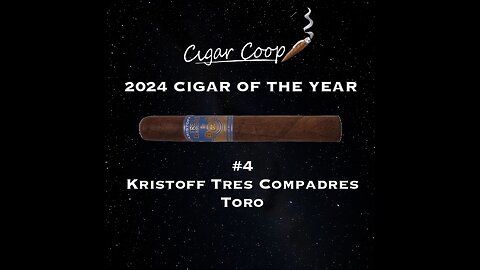 2024 Cigar of the Year Countdown (Coop’s List): #4: Kristoff Tres Compadres Toro