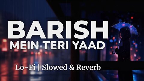Barish Mein Teri Yaad (Slowed + Reverb) | Heartbreak Lofi Song | Heart Touching Sad Love Vibes 2025