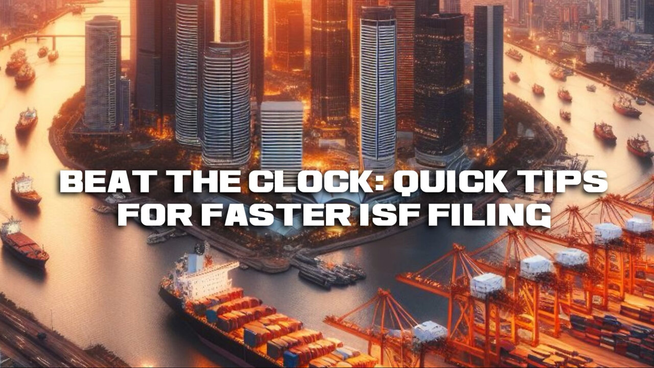 Mastering the ISF Filing Game: Strategies to Prevent Delays and Stay Ahead