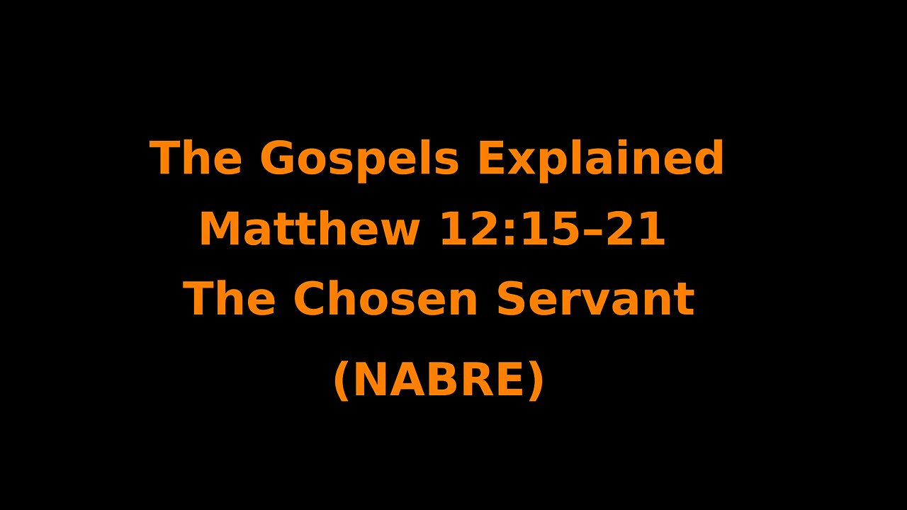 The Gospels Explained - Matthew 12:15–21 - The Chosen Servant - (NABRE)