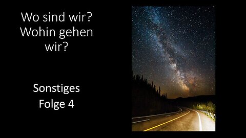 Wo sind wir? Wohin gehen wir? - Sonstiges Folge 4