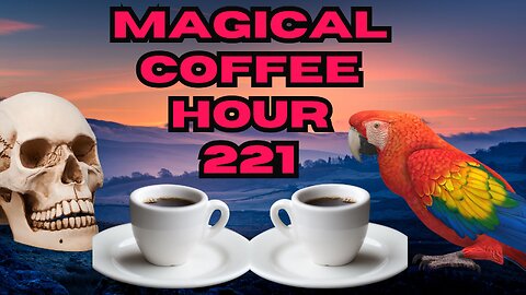 Magickal Coffee Hour - Episode - 221