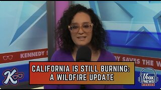 KENNEDY SAVES THE WORLD: California is Still Burning, A Wildfire Update