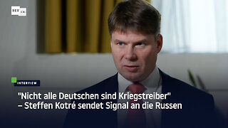 "Nicht alle Deutschen sind Kriegstreiber" – Steffen Kotré sendet Signal an die Russen