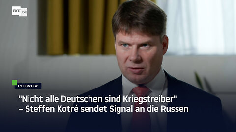 "Nicht alle Deutschen sind Kriegstreiber" – Steffen Kotré sendet Signal an die Russen