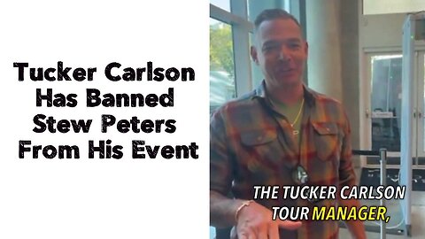 Tucker Carlson Has Banned Stew Peters From His Event