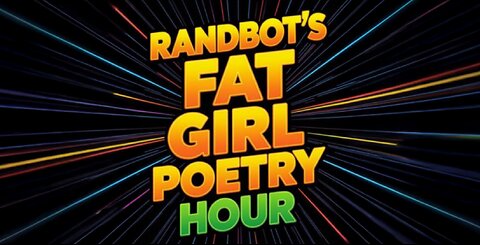 Randbot's Fat Girl Poetry Hour