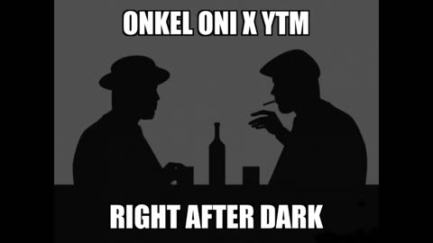 Onkel Oni X YTM - Right after Dark