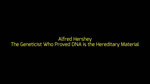 Alfred Hershey: The Geneticist Who Proved DNA is the Hereditary Material