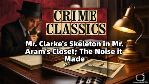Crime Classics - Mr. Clarke's Skeleton in Mr. Aram's Closet; The Noise it Made (AFRTS) | Classic Tru