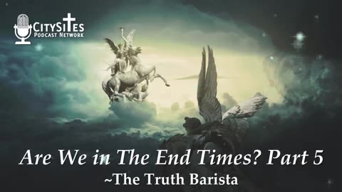 Are We in The End Times? Part 5