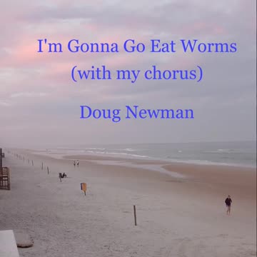 I'm Gonna Go Eat Worms (with my chorus)